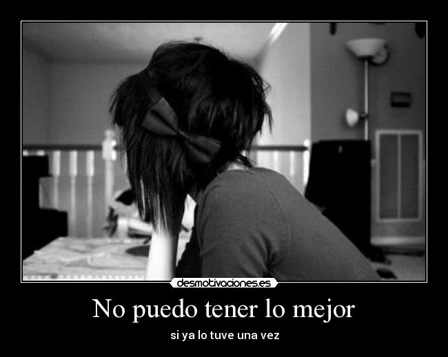 No puedo tener lo mejor - si ya lo tuve una vez