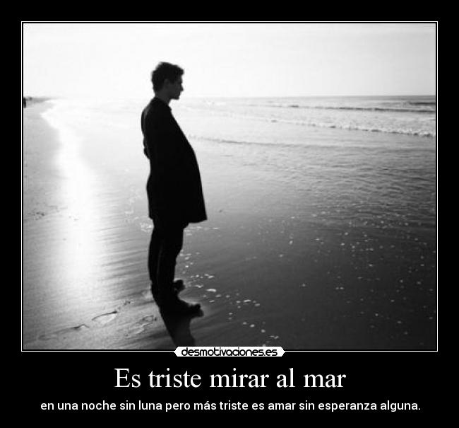 Es triste mirar al mar -