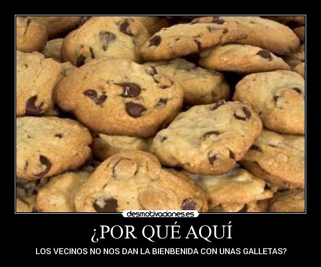 ¿POR QUÉ AQUÍ - LOS VECINOS NO NOS DAN LA BIENBENIDA CON UNAS GALLETAS?