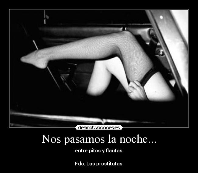 Nos pasamos la noche... - entre pitos y flautas.
Fdo: Las prostitutas.