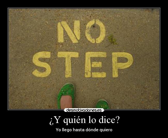 ¿Y quién lo dice? - Yo llego hasta dónde quiero