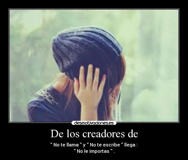 De los creadores de - No te llama y No te escribe llega :
No le importas .