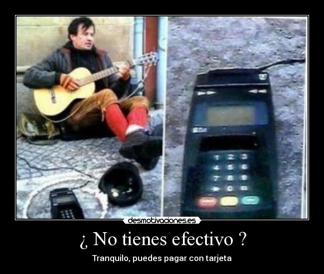 ¿ No tienes efectivo ? -