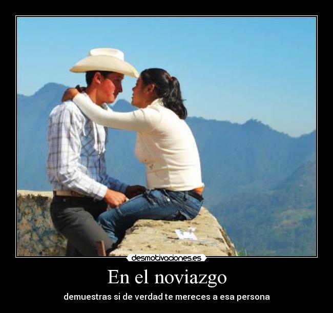 carteles noviazgo amor demostrar merecer persona novio novia verdad desmotivaciones