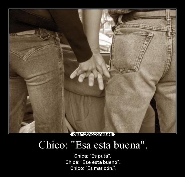 Chico: Esa esta buena. - 