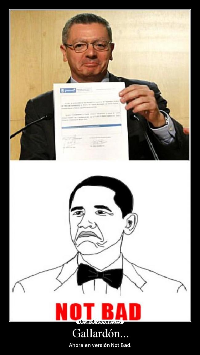 Gallardón... - Ahora en versión Not Bad.
