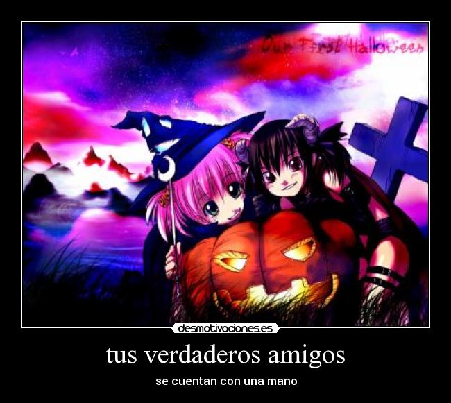 tus verdaderos amigos - se cuentan con una mano