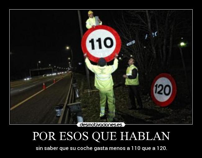 POR ESOS QUE HABLAN - sin saber que su coche gasta menos a 110 que a 120.