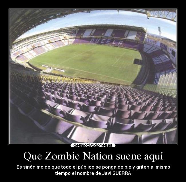 Que Zombie Nation suene aquí - Es sinónimo de que todo el público se ponga de pie y griten al mismo
tiempo el nombre de Javi GUERRA