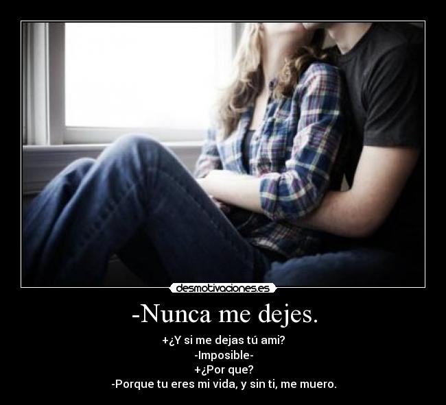 -Nunca me dejes. - 