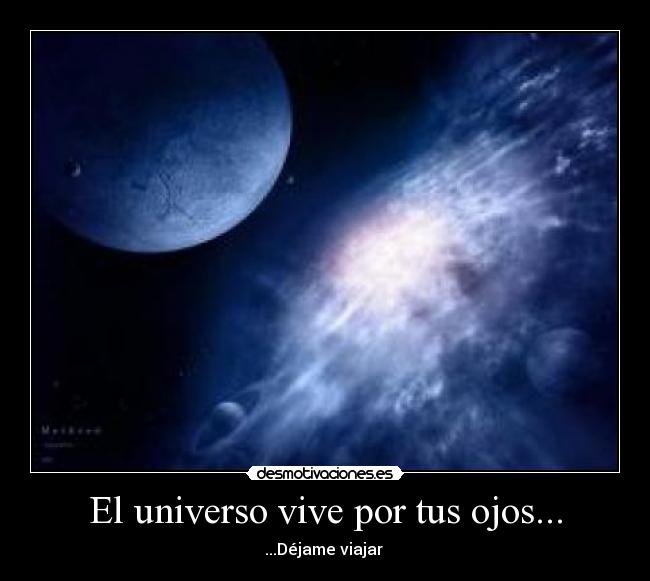 El universo vive por tus ojos... - 