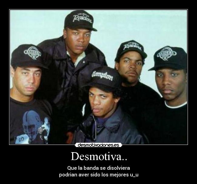 Desmotiva.. - Que la banda se disolviera
podrian aver sido los mejores u_u