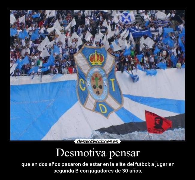 Desmotiva pensar - que en dos años pasaron de estar en la elite del futbol; a jugar en
segunda B con jugadores de 30 años.