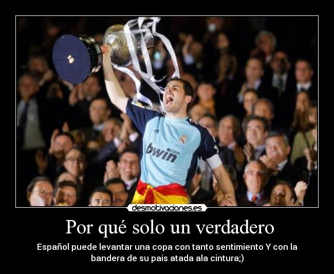 Por qué solo un verdadero - Español puede levantar una copa con tanto sentimiento Y con la
bandera de su pais atada ala cintura;)