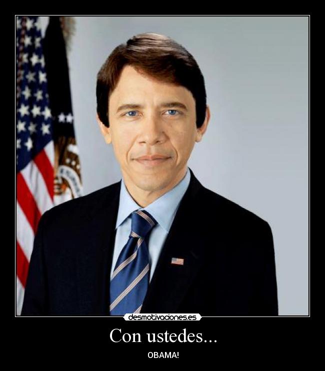 Con ustedes... - OBAMA!