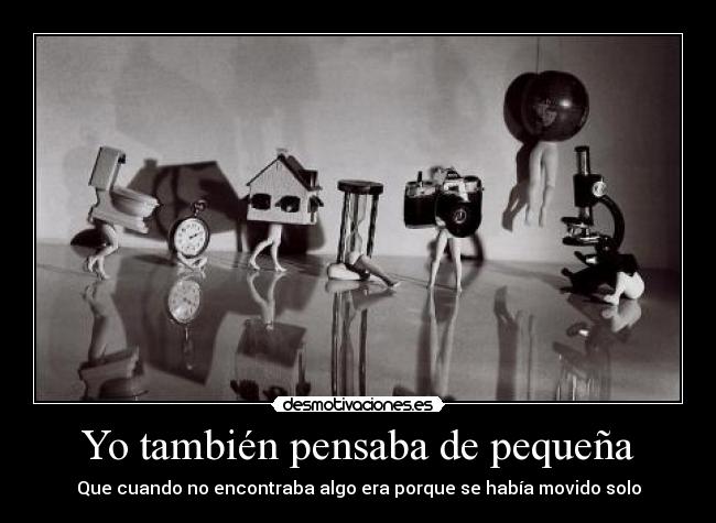 Yo también pensaba de pequeña -