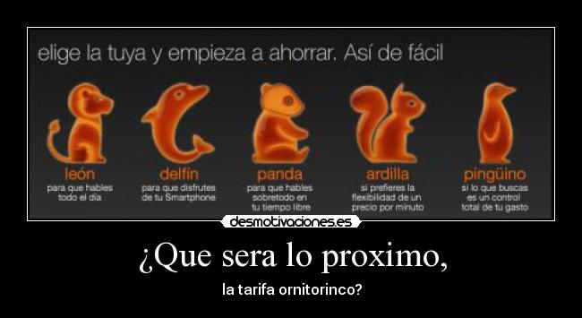 ¿Que sera lo proximo, - la tarifa ornitorinco?