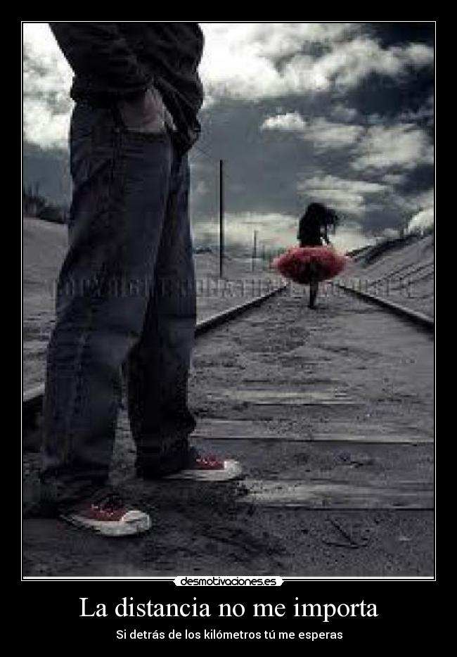 La distancia no me importa - Si detrás de los kilómetros tú me esperas