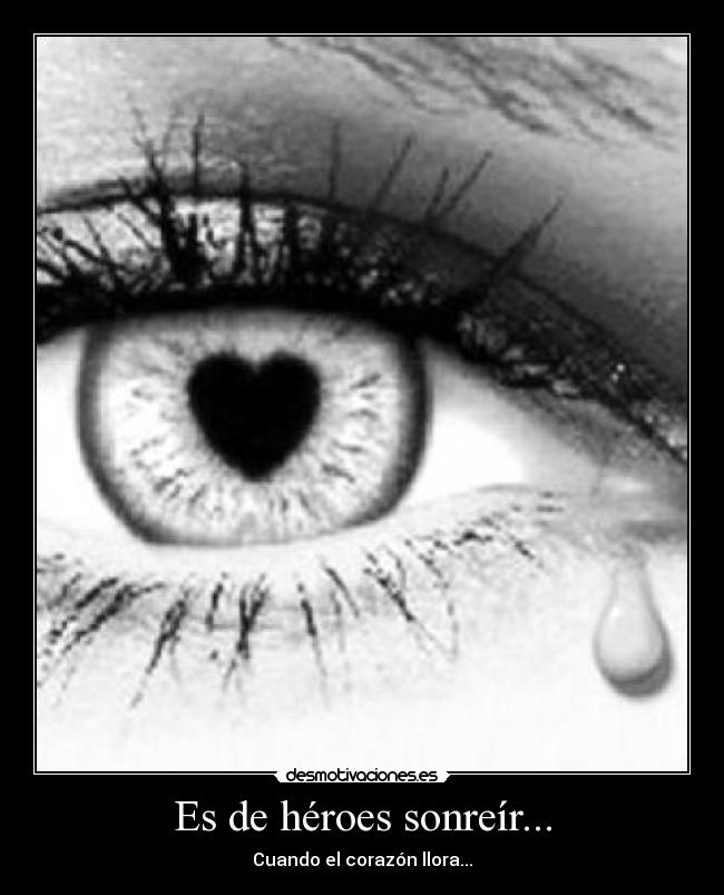 Es de héroes sonreír... - Cuando el corazón llora...