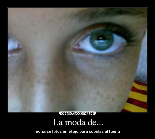 La moda de... - echarse fotos en el ojo para subirlas al tuenti
