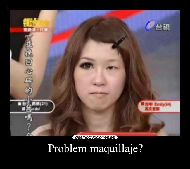 Problem maquillaje? -