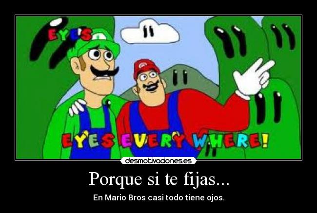 Porque si te fijas... - En Mario Bros casi todo tiene ojos.