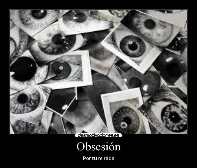 Obsesión - Por tu mirada