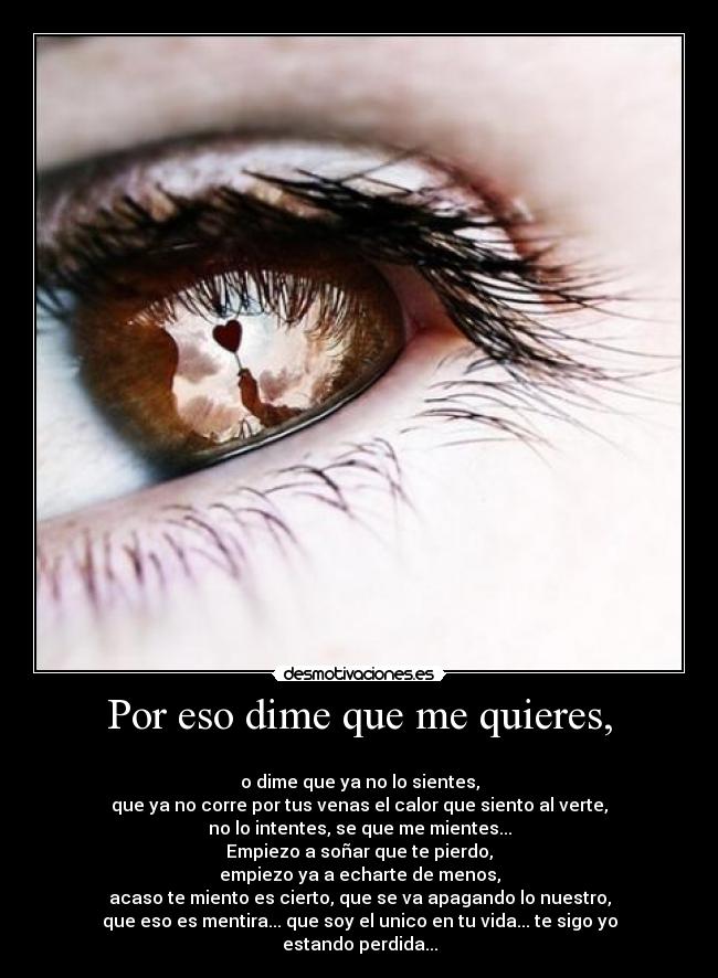 Por eso dime que me quieres, -