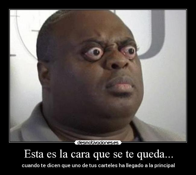 Esta es la cara que se te queda... - cuando te dicen que uno de tus carteles ha llegado a la principal