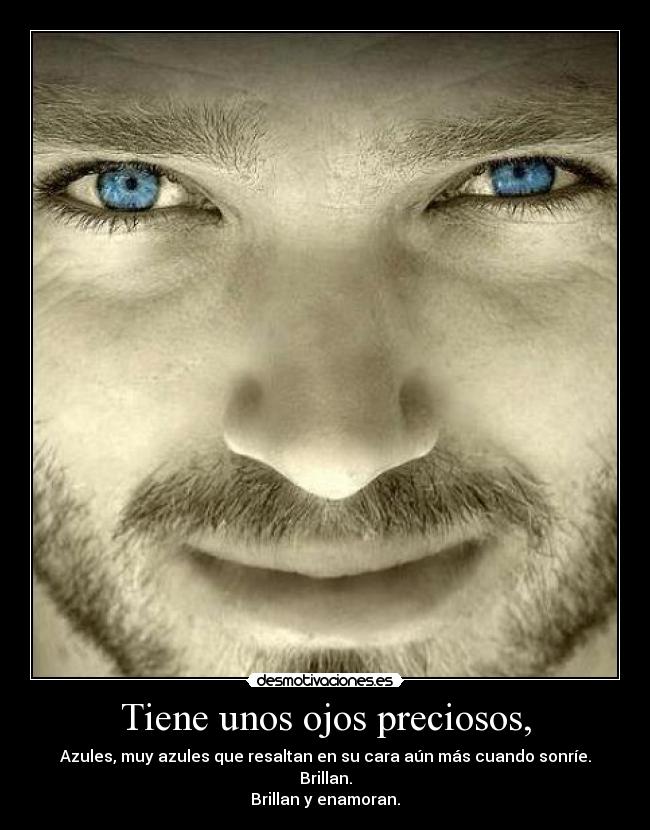 Tiene unos ojos preciosos, -
