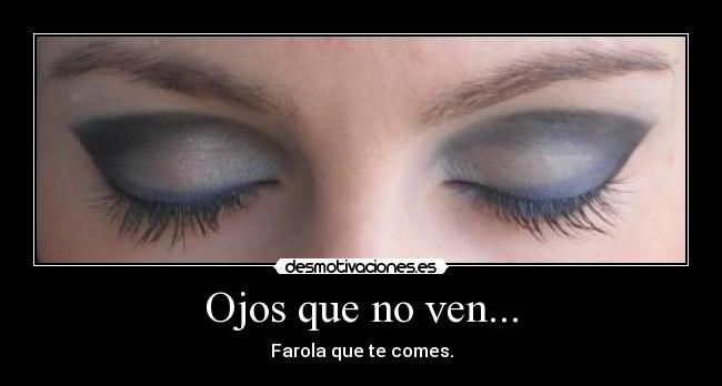 Ojos que no ven... - 