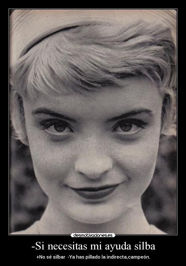 -Si necesitas mi ayuda silba - 