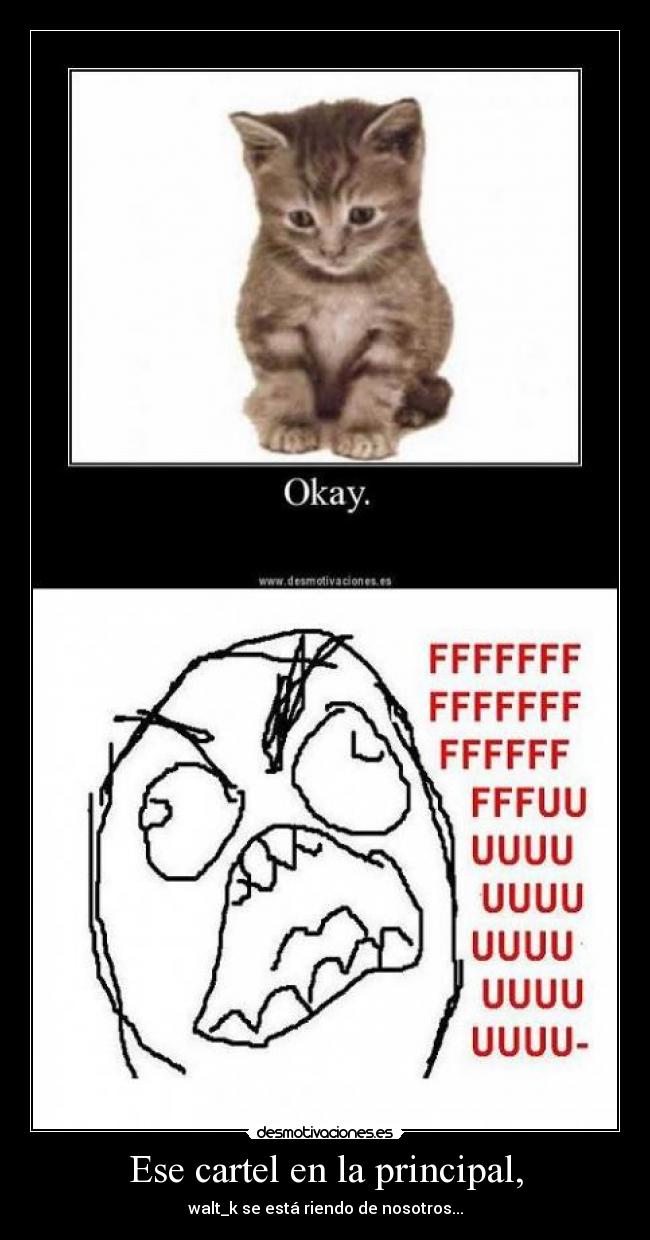 Ese cartel en la principal, - walt_k se está riendo de nosotros...