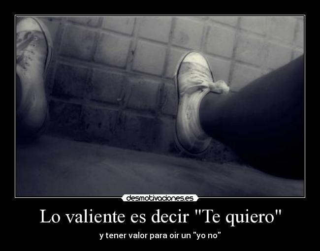 Lo valiente es decir Te quiero - 