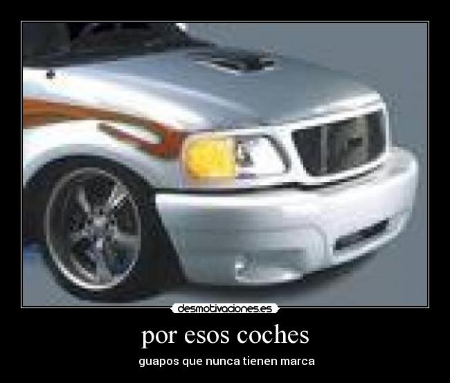 por esos coches -  guapos que nunca tienen marca