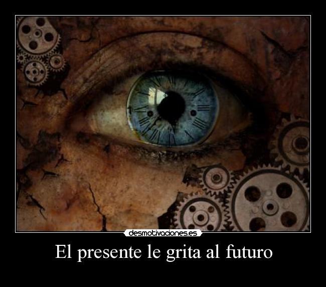 El presente le grita al futuro - 