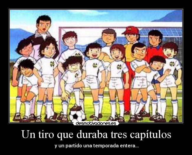 carteles oliver benji tiro que duraba tres capitulos desmotivaciones