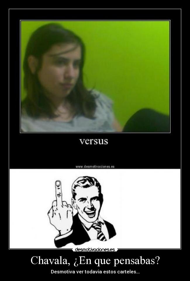 Chavala, ¿En que pensabas? -