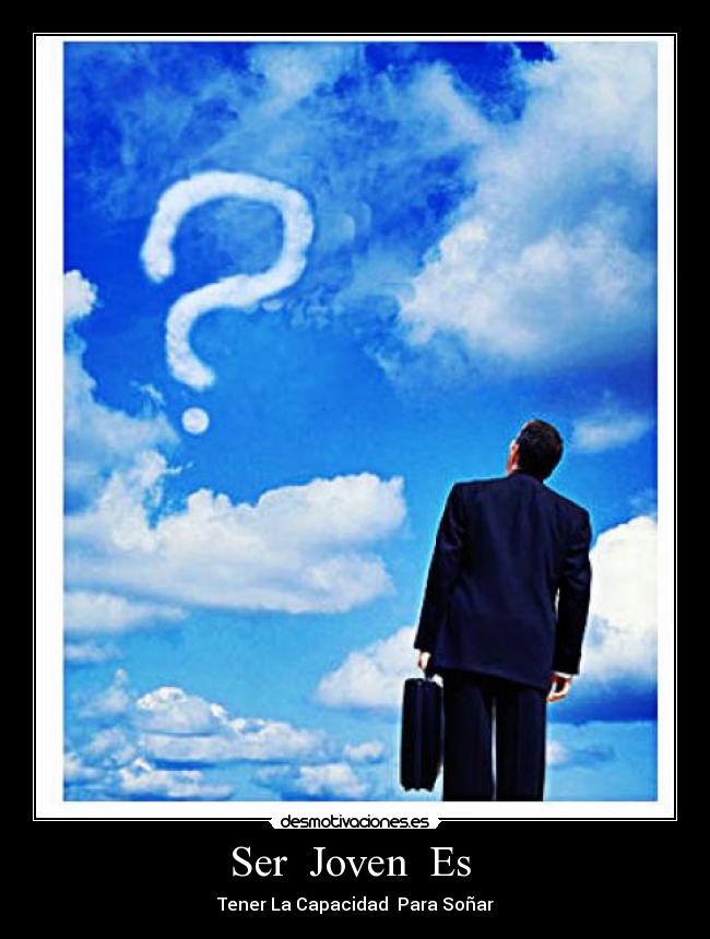 Ser Joven Es - Tener La Capacidad Para Soñar