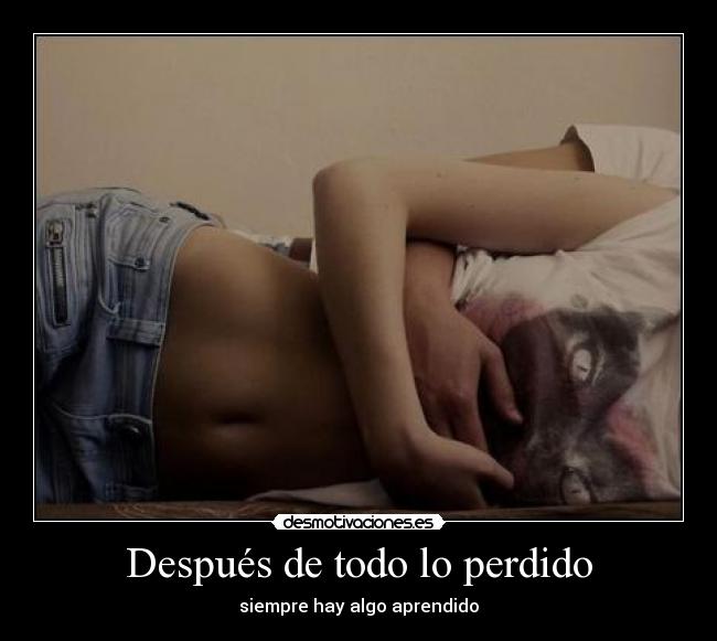 Después de todo lo perdido - siempre hay algo aprendido