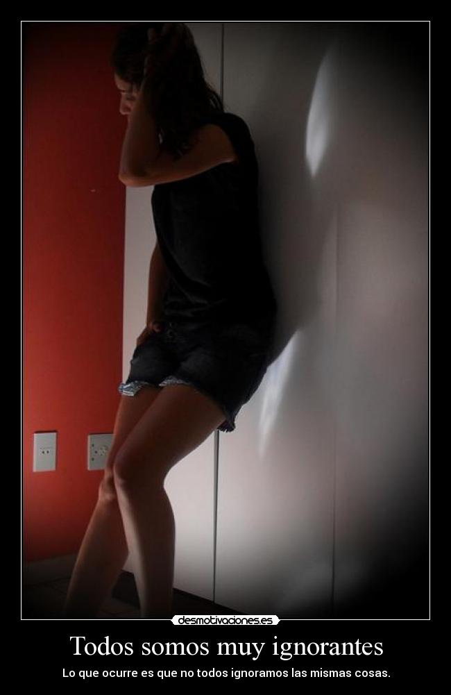 Todos somos muy ignorantes - Lo que ocurre es que no todos ignoramos las mismas cosas.