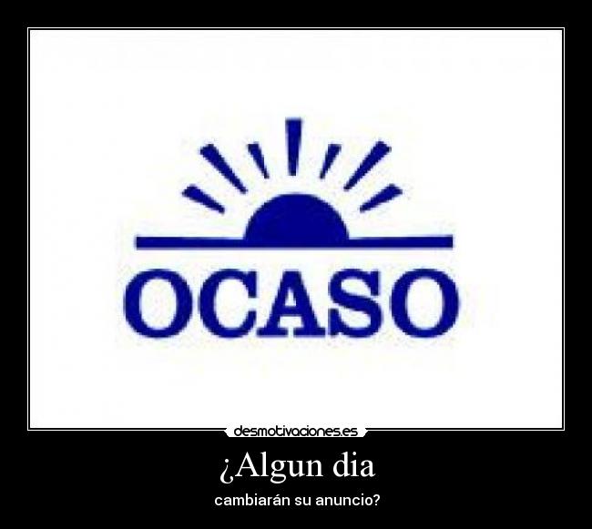 ¿Algun dia - cambiarán su anuncio?