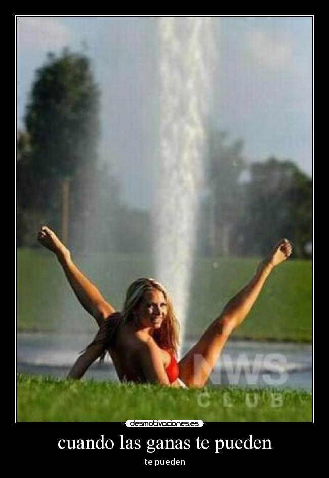 cuando las ganas te pueden -