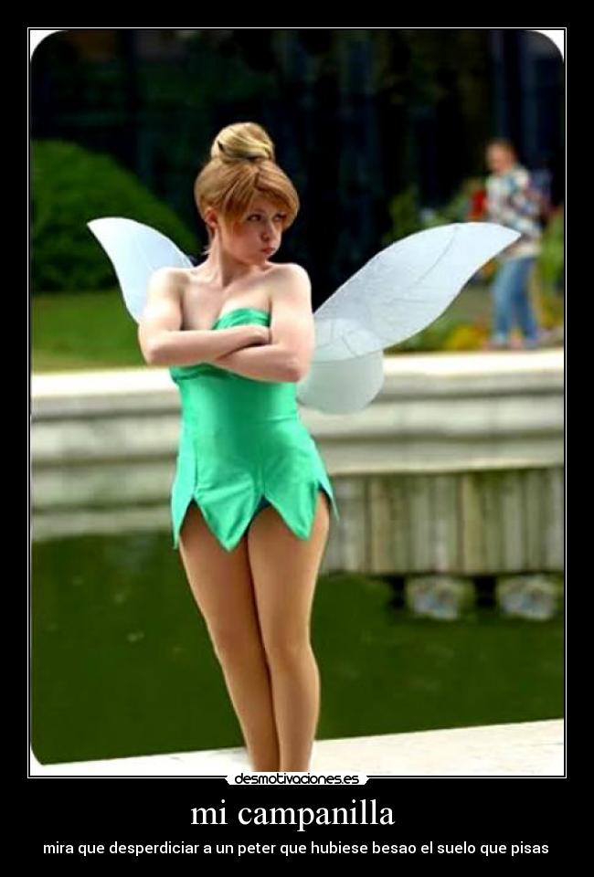 mi campanilla  - mira que desperdiciar a un peter que hubiese besao el suelo que pisas 