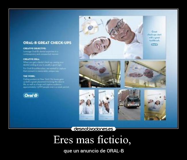 Eres mas ficticio, - que un anuncio de ORAL-B