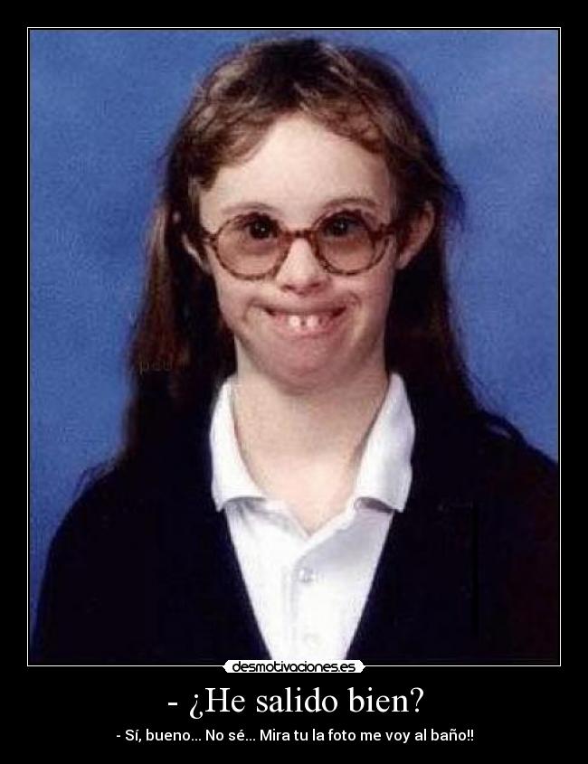 - ¿He salido bien? -