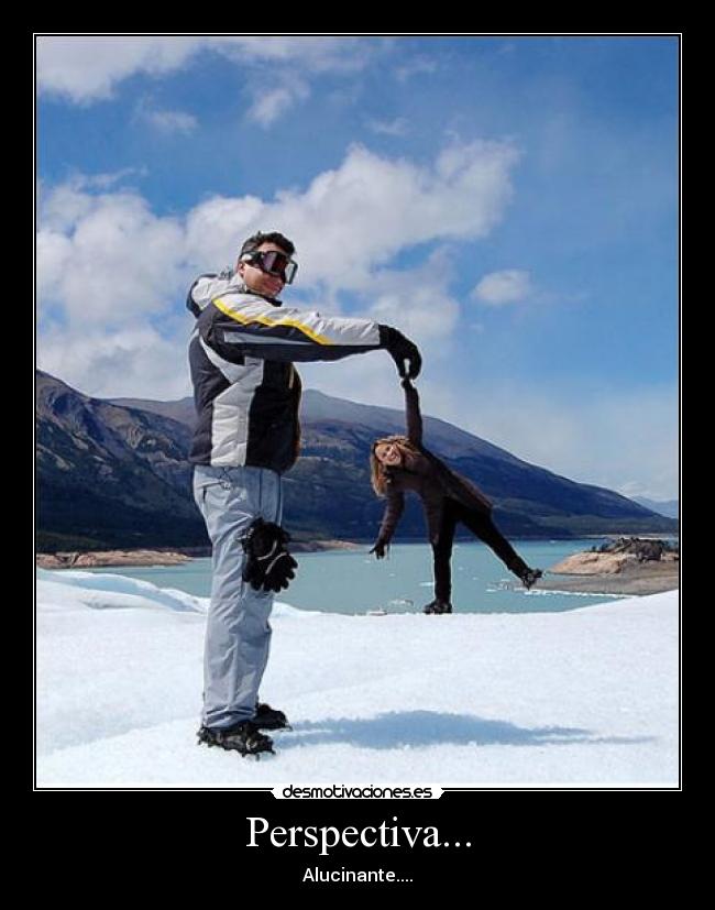 Perspectiva... - Alucinante....