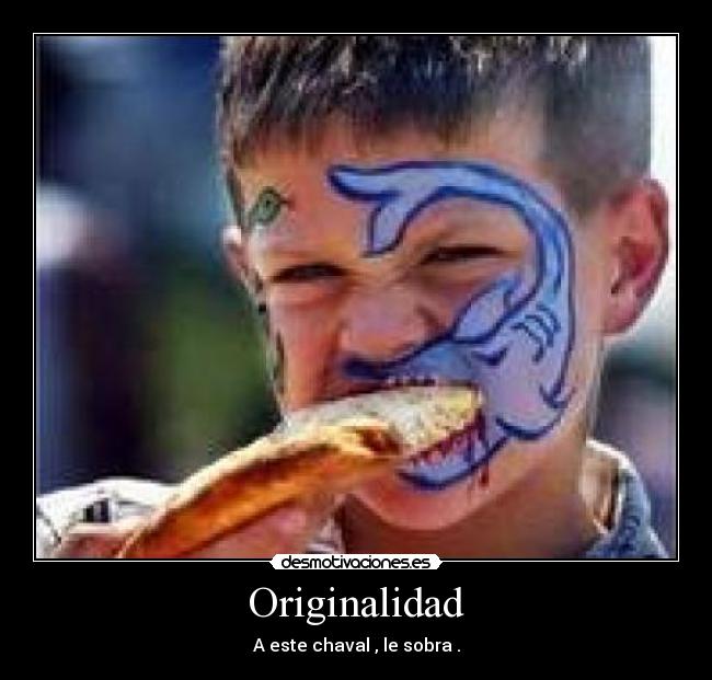 Originalidad - A este chaval , le sobra .