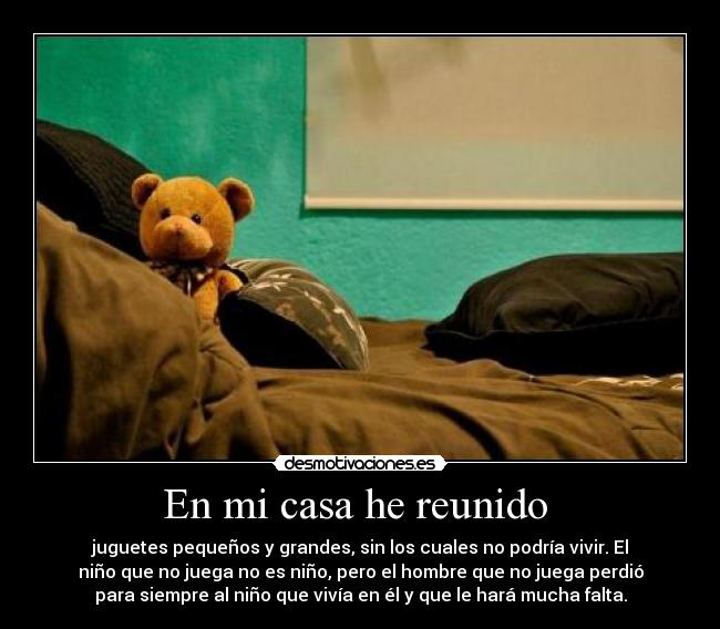 En mi casa he reunido -