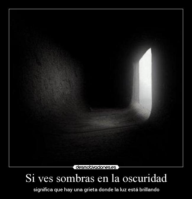 Si ves sombras en la oscuridad -